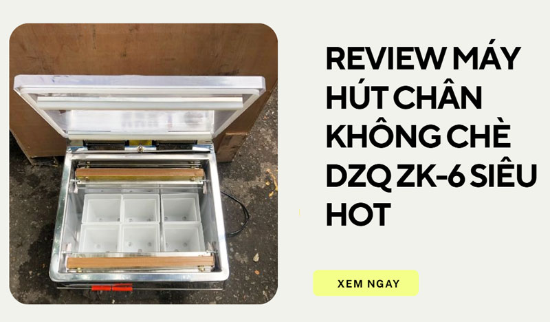 Review máy hút chân không chè DZQ ZK-6 siêu HOT