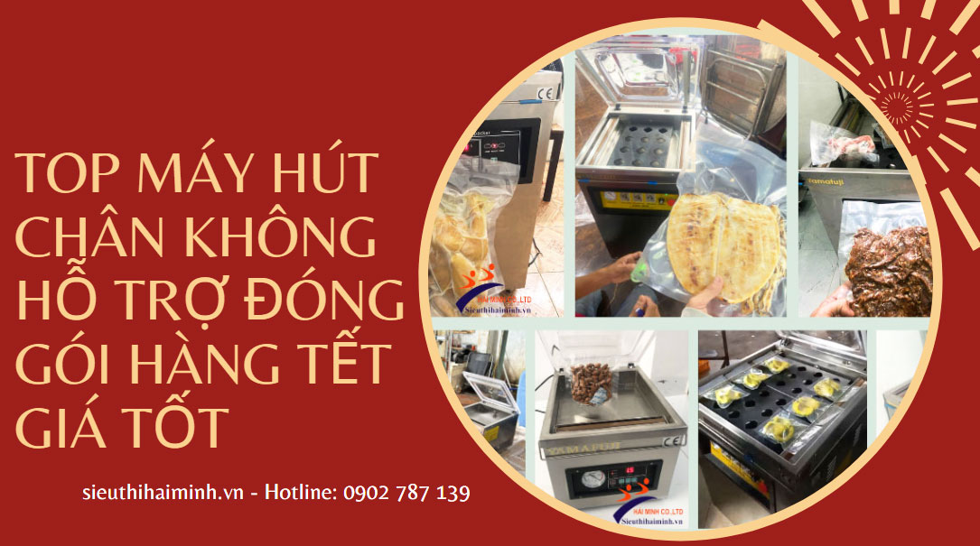 Top máy hút chân không hỗ trợ đóng gói hàng Tết Giá Tốt