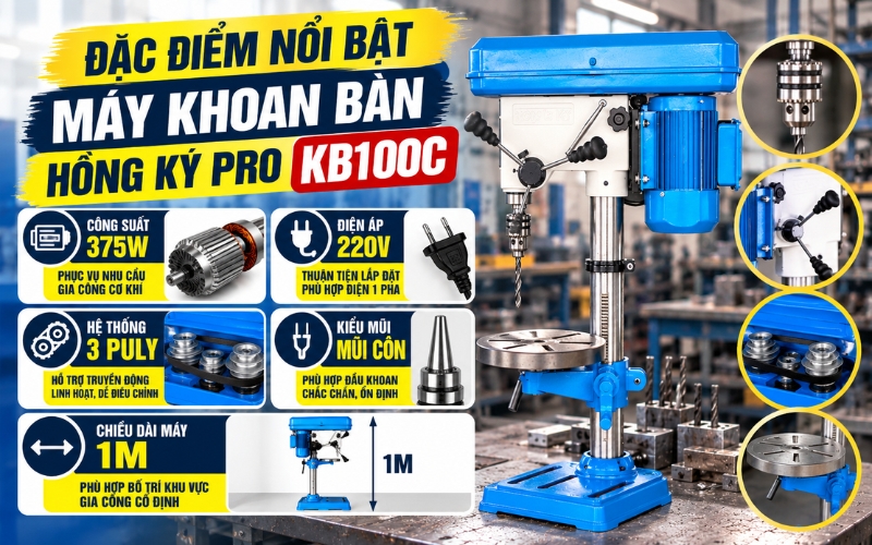 Đặc điểm nổi bật của máy khoan bàn Hồng Ký Pro KB100C