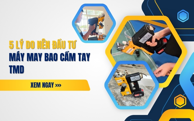 5 lý do nên đầu tư máy may bao cầm tay TMD