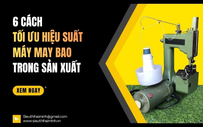 6 cách tối ưu hiệu suất máy may bao trong sản xuất
