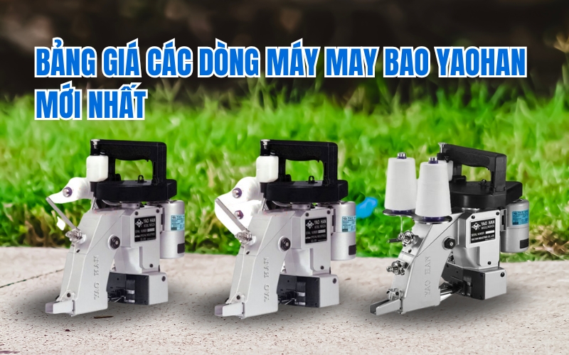 Bảng giá các dòng máy may bao Yaohan mới nhất
