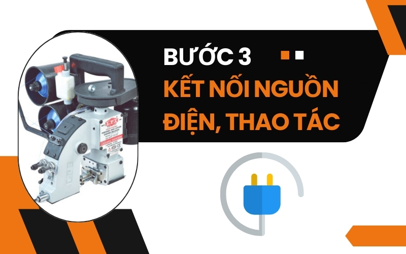Bước 3: kết nối nguồn điện, thao tác máy may bao