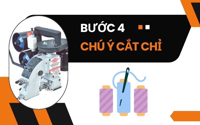 Bước 4: chú ý cắt chỉ bằng máy khâu bao cầm tay