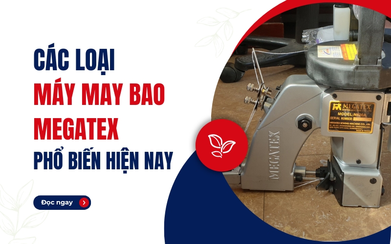 Các loại máy may bao Megatex phổ biến hiện nay