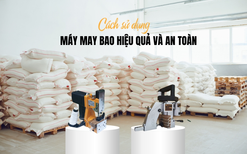 Cách Sử Dụng Máy May Bao Hiệu Quả Và An Toàn