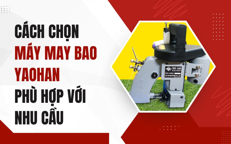 Cách chọn máy may bao Yaohan phù hợp với nhu cầu