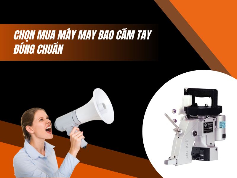 Chọn Mua Máy May Bao Cầm Tay Đúng Chuẩn