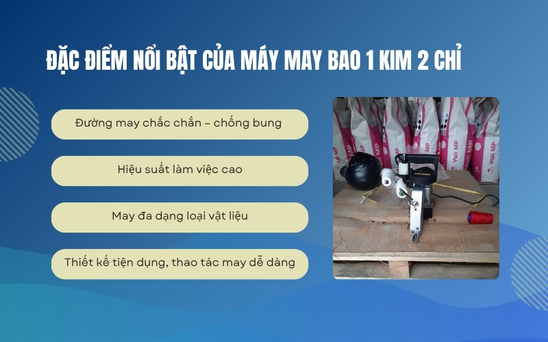 Đặc điểm nổi bật của máy may bao 1 kim 2 chỉ