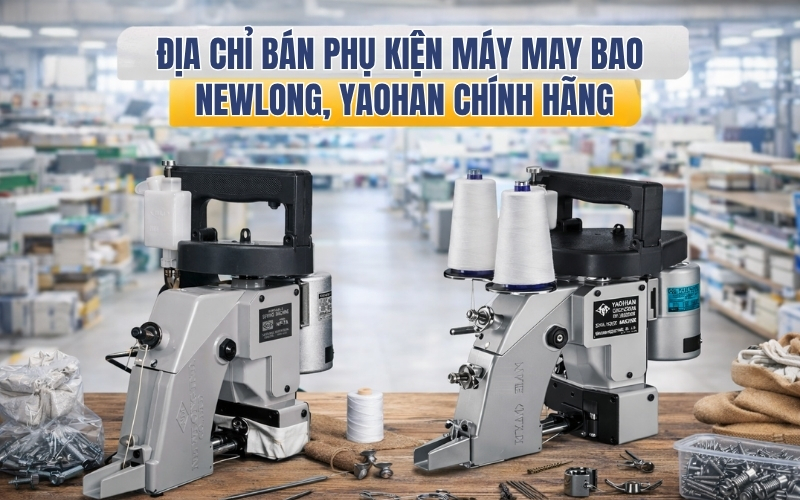 Địa chỉ bán phụ kiện máy may bao NewLong, Yaohan chính hãng