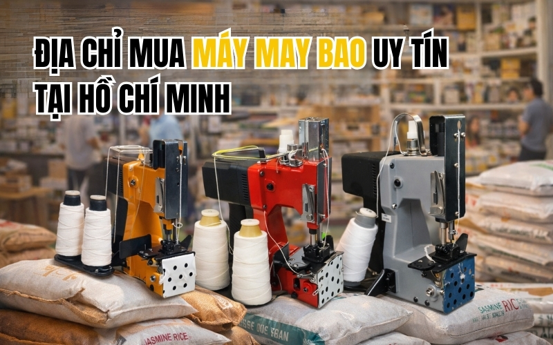 Địa chỉ mua máy may bao uy tín tại Hồ Chí Minh