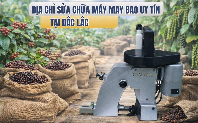 Địa chỉ sửa chữa máy may bao uy tín tại Đắc Lắc