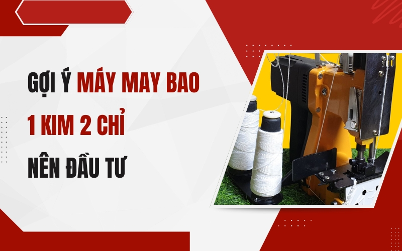 Gợi ý máy may bao 1 kim 2 chỉ nên đầu tư