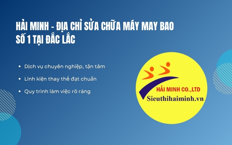 Hải Minh – Địa chỉ sửa chữa máy may bao số 1 tại Đắc Lắc