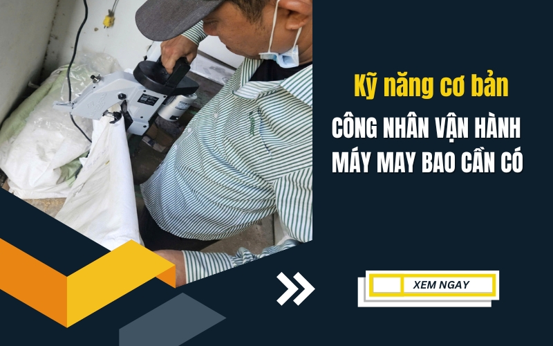 Kỹ năng cơ bản công nhân vận hành máy may bao cần có