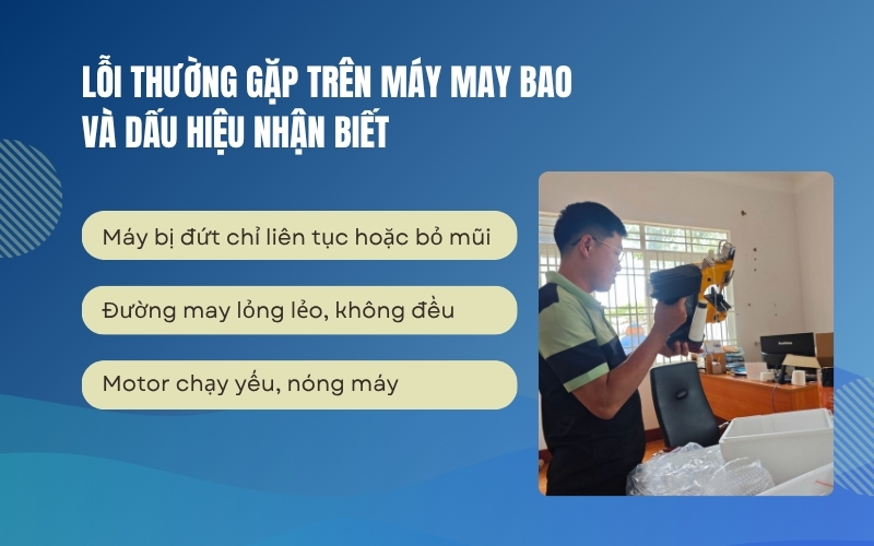 Lỗi thường gặp trên máy may bao và dấu hiệu nhận biết