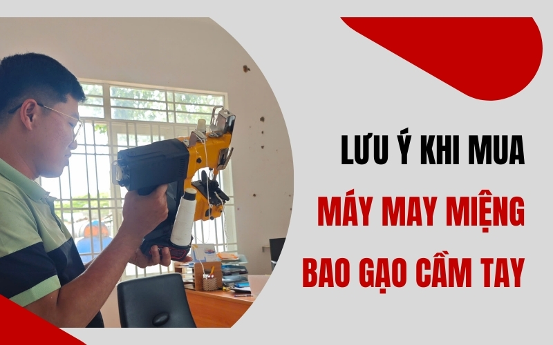 Lưu ý khi mua máy may miệng bao gạo cầm tay