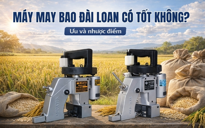 Máy may bao Đài Loan có tốt không? Ưu và nhược điểm