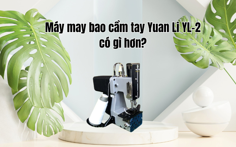 Máy may bao cầm tay YL-2 có gì hơn?
