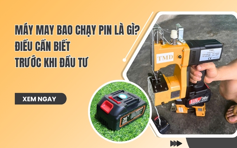 Máy may bao chạy pin là gì Điều cần biết trước khi đầu tư
