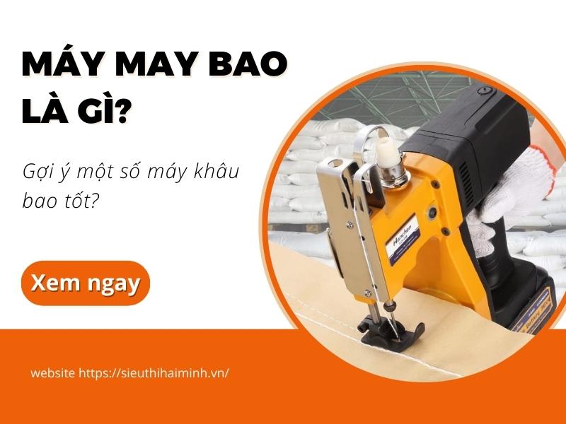 Máy may bao là gì? Gợi ý một số máy khâu bao tốt?