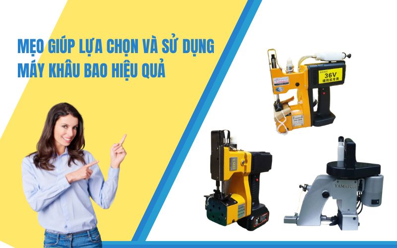 Mẹo Giúp Lựa Chọn Và Sử Dụng Máy Khâu Bao Hiệu Quả