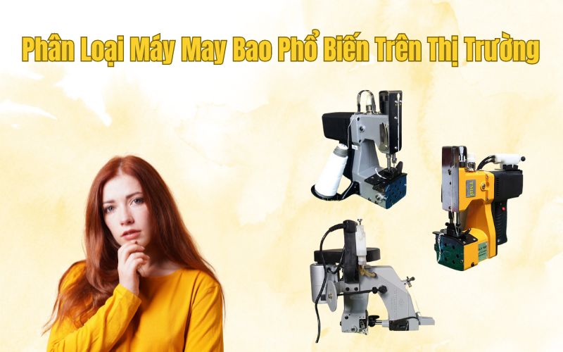 Phân Loại Máy May Bao Phổ Biến Trên Thị Trường