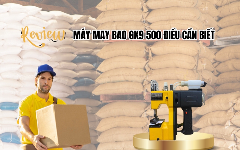 Review Chi Tiết Máy May Bao Gk9 500 Điều Cần Biết