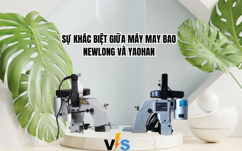 Sự Khác Biệt Giữa Máy May Bao Newlong Và YaoHan
