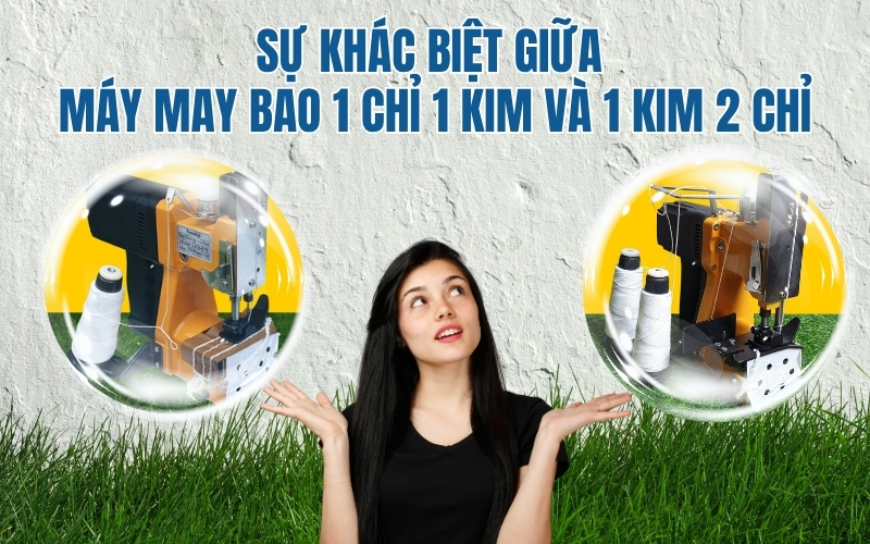 Sự khác biệt giữa máy may bao 1 chỉ 1 kim và 1 kim 2 chỉ