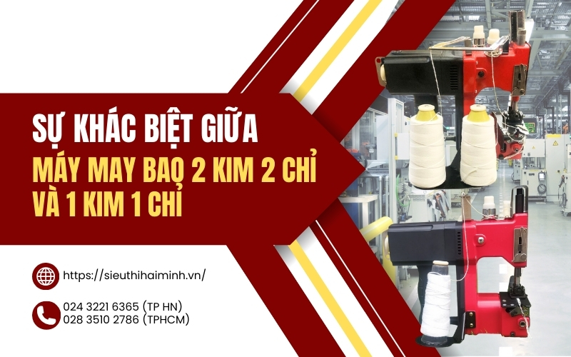 Sự khác biệt giữa máy may bao 2 kim 2 chỉ và 1 kim 1 chỉ