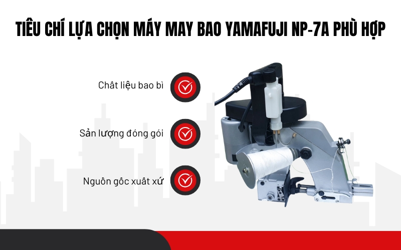 Tiêu chí lựa chọn Máy may bao Yamafuji NP-7A phù hợp