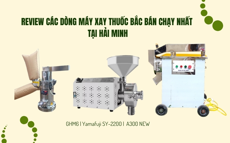 Review các dòng máy xay thuốc bắc bán chạy nhất tại Hải Minh