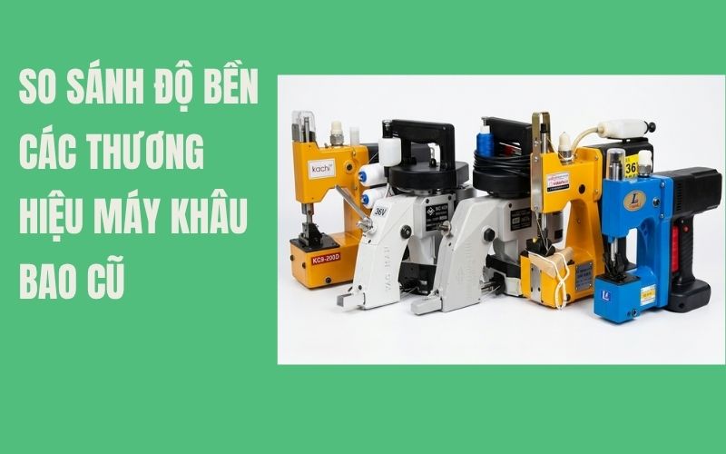 So sánh độ bền các thương hiệu máy khâu bao cũ
