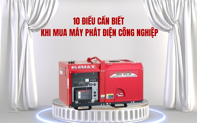 10 Điều Cần Biết Khi Mua Máy Phát Điện Công Nghiệp