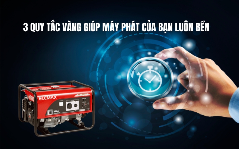 3 quy tắc vàng giúp máy phát của bạn luôn bền
