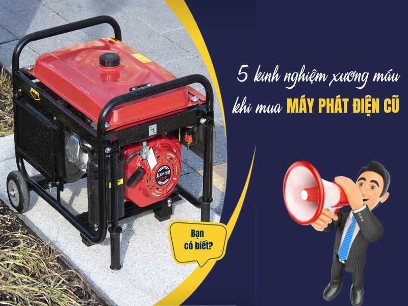 5 kinh nghiệm xương máu khi mua máy phát điện cũ