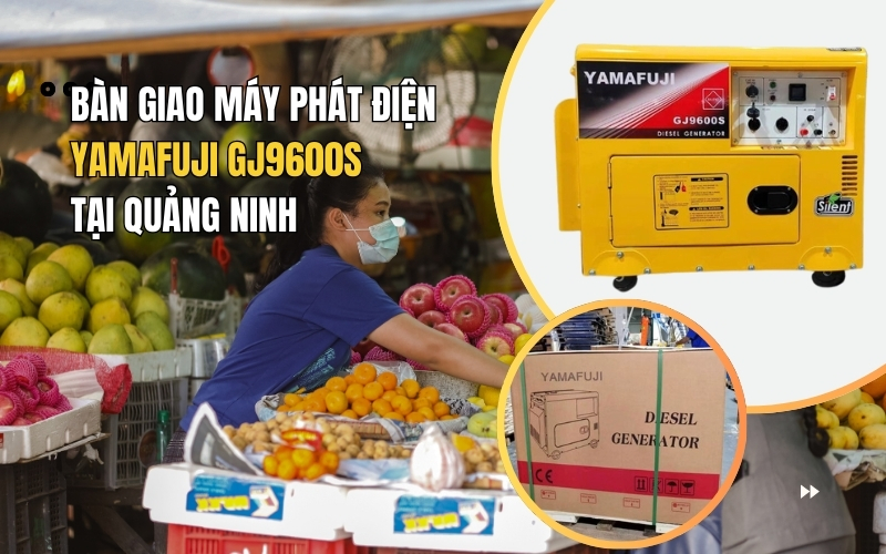 Bàn Giao Máy Phát Điện Yamafuji GJ9600S tại Quảng Ninh