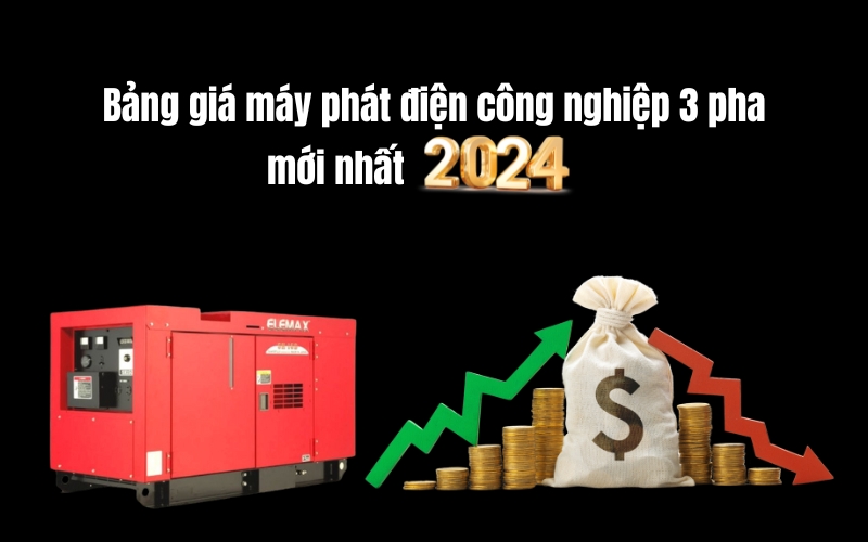 Bảng giá máy phát điện công nghiệp 3 pha mới nhất 2024