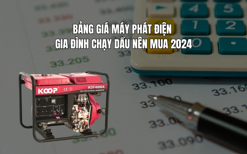 Bảng giá máy phát điện gia đình chạy dầu nên mua 2024
