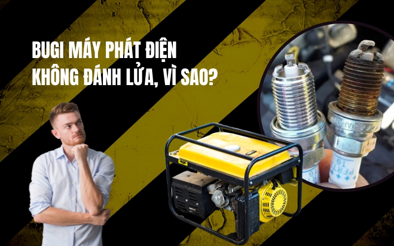 Bugi Máy Phát Điện Không Đánh Lửa, Vì Sao
