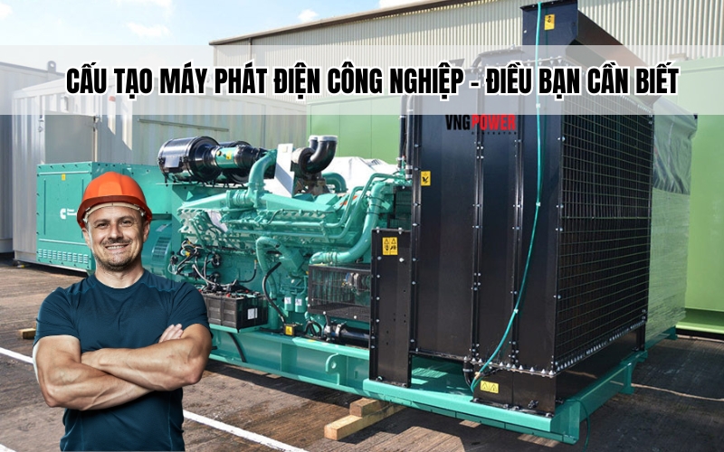 Cấu tạo máy phát điện công nghiệp - Điều bạn cần biết