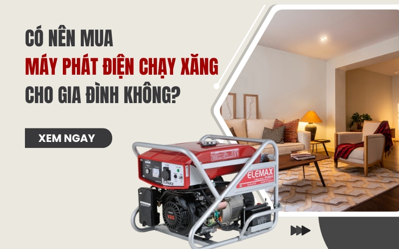 Có Nên Mua Máy Phát Điện Chạy Xăng Cho Gia Đình Không