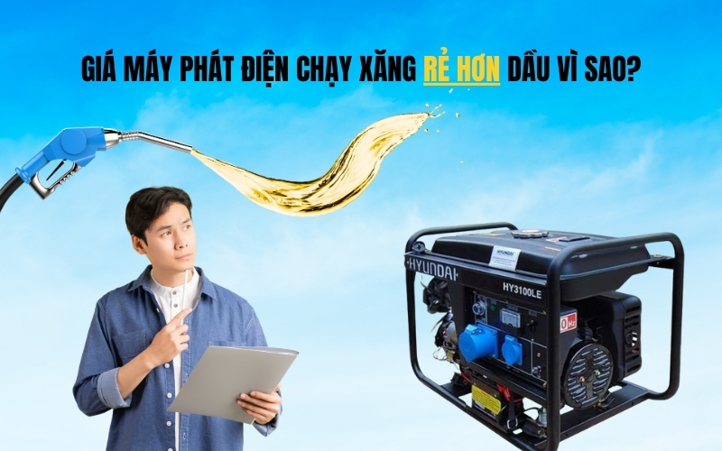 Giá Máy Phát Điện Chạy Xăng Rẻ Hơn Dầu Vì Sao