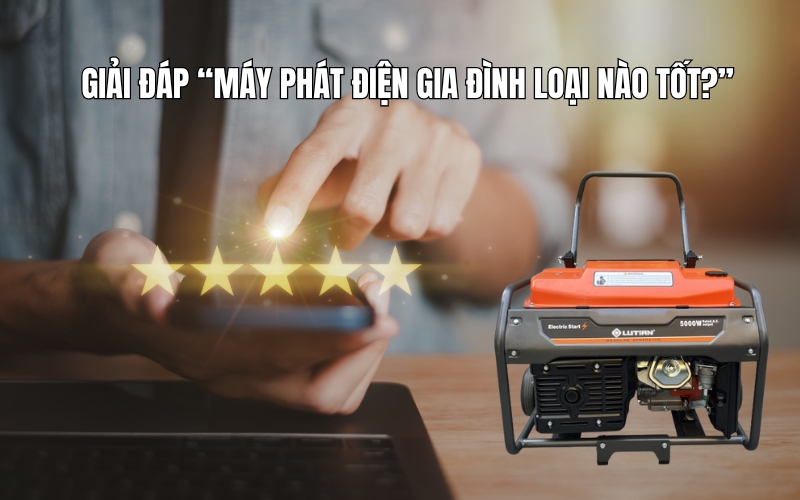 Giải Đáp Máy Phát Điện Gia Đình Loại Nào Tốt