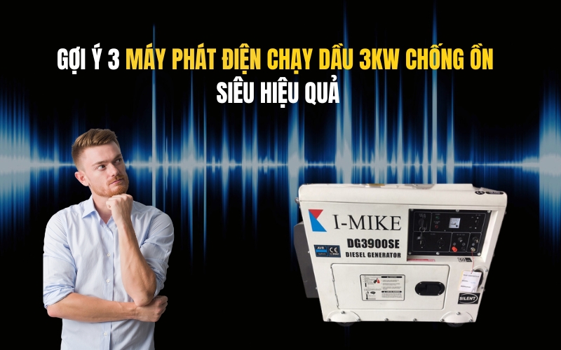 Gợi Ý 3 Máy Phát Điện Chạy Dầu 3kw Chống Ồn Siêu Hiệu Quả