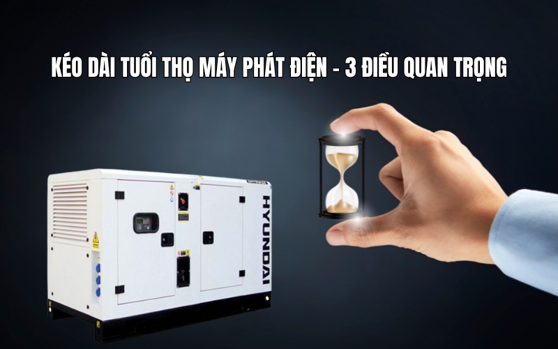 Kéo dài tuổi thọ máy phát điện – 3 điều quan trọng