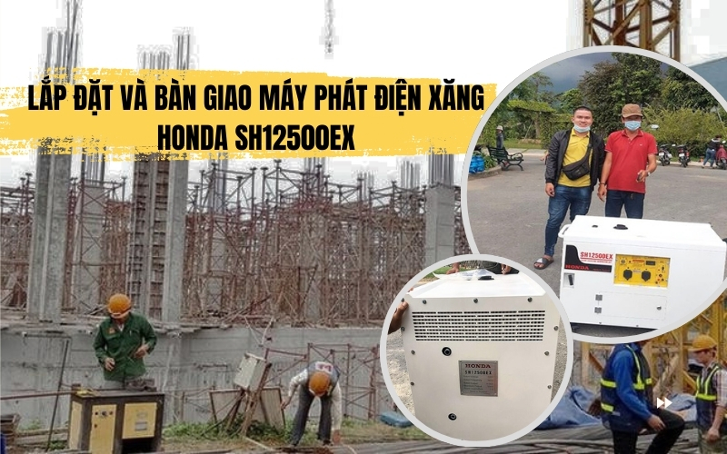 Lắp Đặt Và Bàn Giao Máy Phát Điện Xăng Honda SH12500EX