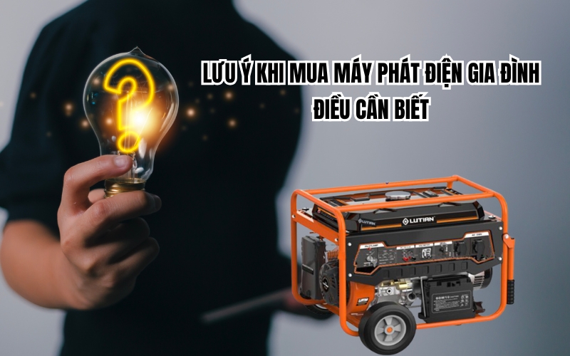 Lưu Ý Khi Mua Máy Phát Điện Gia Đình - Điều Cần Biết