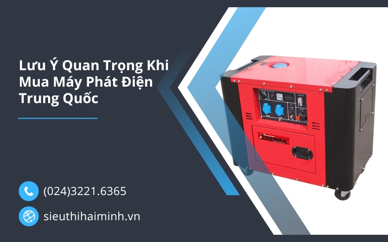 Lưu Ý Quan Trọng Khi Mua Máy Phát Điện Trung Quốc